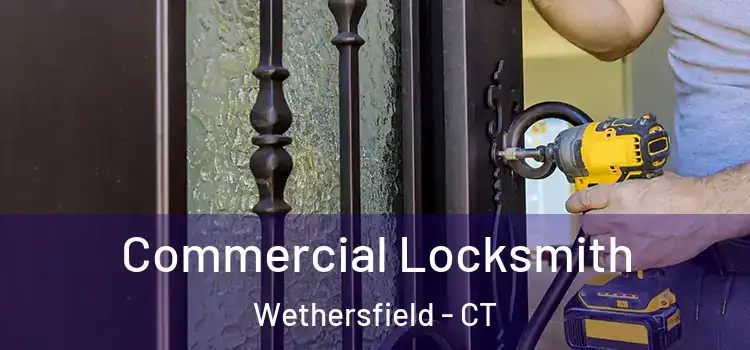Commercial Locksmith Wethersfield - CT