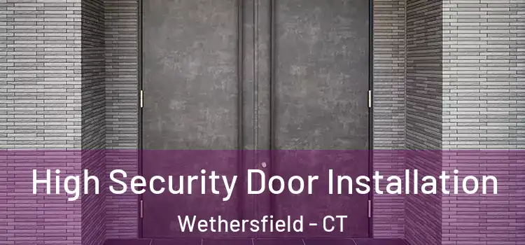 High Security Door Installation Wethersfield - CT